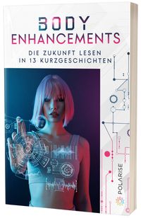 Das Cover der Anthologie Body Enhancements zeigt eine gestylte junge Frau, die mit der Hand eine virtuelle Schaltfläche im Raum bedient.
