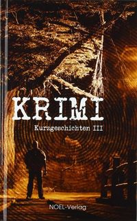 Das Cover der Anthologie Krimi-Kurzgeschichten 3 zeigt eine düstere Landschaft mit einem Täter im Schatten.